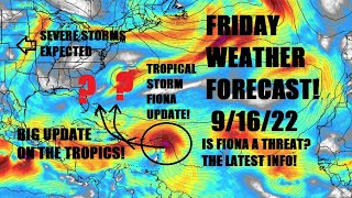 Friday weather forecast! 9/16/22 Tropical Storm Fiona update! A threat? Latest updated info!