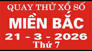 Quay thử xổ số Miền Bắc ngày 21 tháng 3 năm 2026 - Quay thử XSMB, Xosothantai