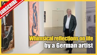 A German artist’s whimsical reflections on life