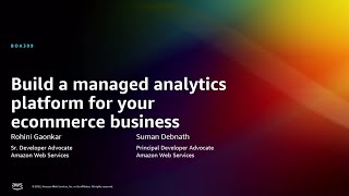 AWS re:Invent 2022 - Build a managed analytics platform for your ecommerce business (BOA309)