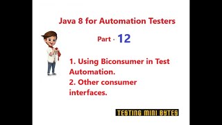 Java 8 for Testers - Part 12 - BiConsumer Interface in Test Automation - Other Consumer Interfaces