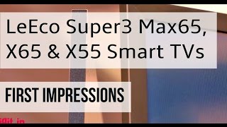 LeEco Super TVs: Super3 Max65, Super3 X65 and Super3 X55 First Impressions | Digit.in