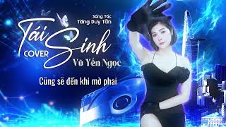 Tái Sinh - Tùng Dương x Tăng Duy Tân | Vũ Yến Ngọc Remix Mới Đét - Chìm vào trong ánh mắt đắm đuối