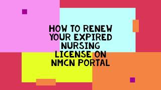 HOW TO RENEW YOUR EXPIRED NURSING LICENSE ON NMCN PORTAL