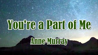 You're A Part Of Me by Anne Murray (LYRICS)