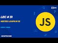 Lec 31 # Mastering Nested Loops in JavaScript: A Complete Guide