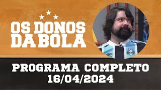 Donos da Bola RS | 16/04/2024 |Grêmio no mercado atrás de reforços | Presidente do Inter cobra CBF