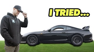 I ruined the Supra...