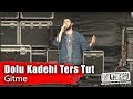 Dolu Kadehi Ters Tut - Gitme (Performance)