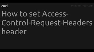 How to set Access-Control-Request-Headers header #curl