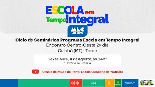 #MECAoVivo | Ciclo de Seminários Programa Escola em Tempo Integral | Cuiabá | 4/8 | Tarde