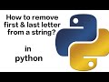 How to remove first & last letter from string in Python?