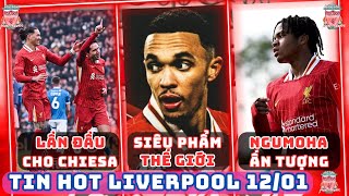 TIN LIVERPOOL 12/01: TRENT ĐẲNG CẤP THẾ GIỚI, THẦN ĐỒNG NGUMOHA PHÁ KỶ LỤC, CHIESA ĐÃ CÓ LẦN ĐẦU