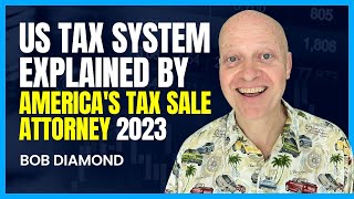 US Tax System Explained: Basics and Key Concepts By America's Tax Sale Attorney Bob Diamond
