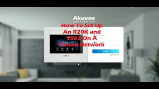 Setting Up An Akuvox R20K and S563 On A Closed Network