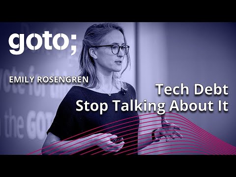 Can we please stop talking about tech debt? Emily Rosengren GOTO 2023