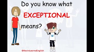 Do you know what EXCEPTIONAL means? - Learn English words and phrases daily with Kevin.