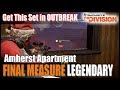 The Division || FINAL MEASURE LEGENDARY RUN - GE OUTBREAK IN AMHERST APARTMENT || Awesome PvE Build