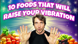 Top 10 Foods For Raising Your Vibration