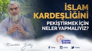 İslam kardeşliğini pekiştirmek için neler yapmalıyız? / Birfetva - Nureddin Yıldız