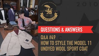 Q\u0026A #49 How to Style The Model 11 Undyed Wool Sport Coat