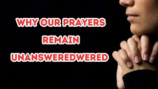 Why Our Prayers Remain Unanswered | Understanding the Reasons Behind It