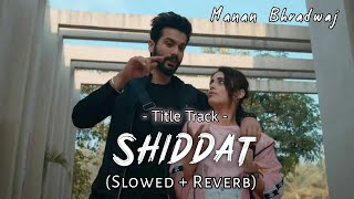 Shiddat Title track (Slowed + Reverb) - Manan Bhradwaj - Shiddat - || Harman Audio ||
