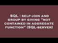 SQL : self-join and group by giving 