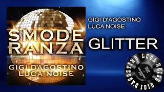 Gigi D’Agostino & Luca Noise - Glitter [ From the album SMODERANZA ]