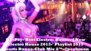 D j -Psy-'Best Electro- House-'[  House 2013- Dance-Club Mix ♫[pezhman psy Ibiza in the face book