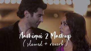 Aashiqui 2 Mashup lofi songs | Slowed + Reverb | Arijit Singh lofi songs | lofi music