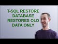 Dba: T-SQL restore database restores old data only