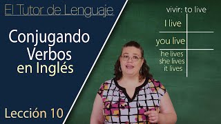 Conjugando Verbos en Inglés | El Tutor de Lenguaje *Lección 10*