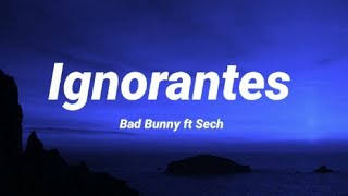 Bad Bunny ft Sech - Ignorantes (LETRA)