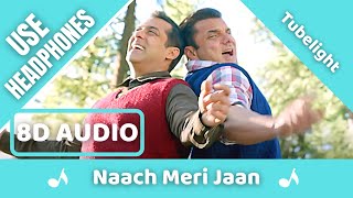 Naach Meri Jaan (8D AUDIO) - Full Song | Tubelight | Salman Khan | Pritam | 8D Acoustica