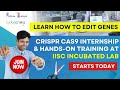 Internship Alert - CRISPR Cas9 Online Internship With Hands-On Training at IISc Incubated Lab