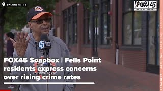 FOX45 Soapbox | Fells Point residents express concerns over rising crime rates