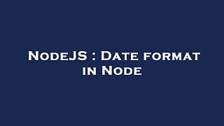 NodeJS : Date format in Node