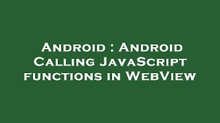 Android : Android Calling JavaScript functions in WebView