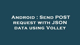 Android : Send POST request with JSON data using Volley