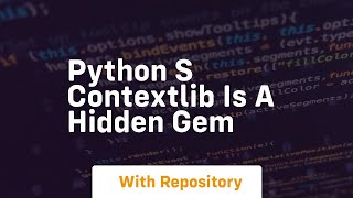 Python s contextlib is a hidden gem