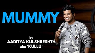 Mummy | Stand up Comedy | Aaditya Kulshreshth aka Kullu