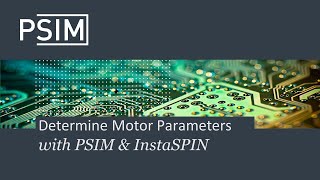 How to Determine Motor Parameters with PSIM \u0026 InstaSPIN