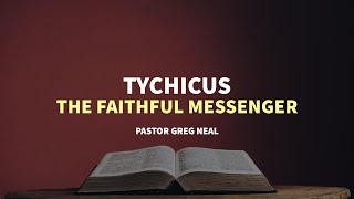 Tychicus, the Faithful Messenger | Immanuel Baptist Church - Pastor Greg Neal