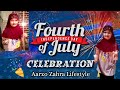 Celebrate 4th July 2024 | Independence Day United States Of America | Aarzo Zahra Lifestyle