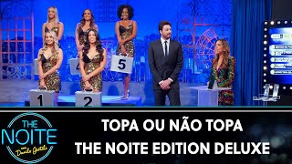 Topa ou não topa - The Noite Edition Deluxe | The Noite (15/08/19)