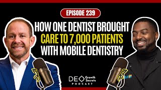 Podcast EP 239: How One Dentist Brought Care to 7,000 Patients with Mobile Dentistry