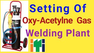 Setting of Oxy-Acetylene gas welding plant, welding for beginner, Oxy-Acetylene gas welding process