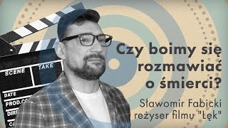 Czy boimy się rozmawiać o śmierci? I Sławomir Fabicki, reżyser filmu \