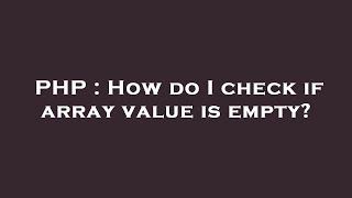 PHP : How do I check if array value is empty?
